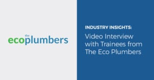 Industry Insights: Video Interview with Trainees from The Eco Plumbers
