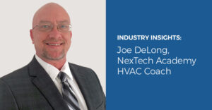 Industry Insights: Joe DeLong, NexTech Academy HVAC Coach